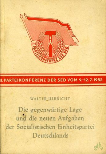 Artikelbild des Artikels “Die gegenwärtige Lage und die neuen Aufgaben der Sozialistischen Einheitspartei Deutschlands : Ref. auf d. 2. Parteikonferenz d. SED, Berlin, 9.-12. Juli 1952 / Walter Ulbricht “