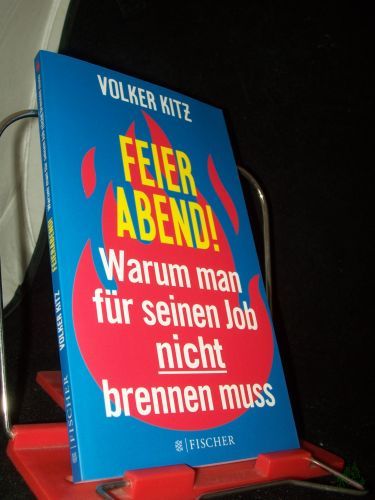 Product image of the product “Feierabend! : warum man für seinen Job nicht brennen muss : eine Streitschrift für mehr Gelassenheit und Ehrlichkeit im Arbeitsleben / Volker Kitz ”