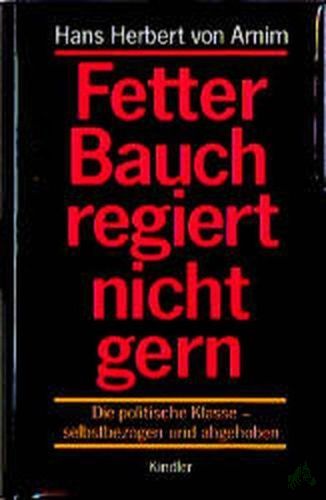 Product image of the product “Fetter Bauch regiert nicht gern : die politische Klasse - selbstbezogen und abgehoben / Hans Herbert von Arnim ”
