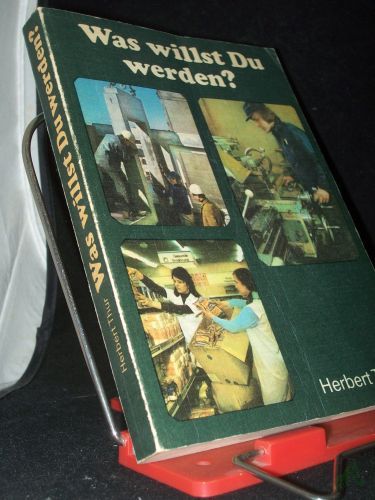 Product image of the product “Was willst Du werden? : [Ausbildungsberufe, 8. u. 10. Klasse, Studienberufe, 10. Klasse] / Herbert Thur ”