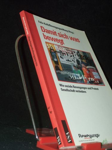 Product image of the product “Damit sich was bewegt : wie soziale Bewegungen und Protest Gesellschaft verändern / Felix Kolb/Bewegungsstiftung (Hrsg.) ”