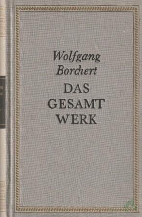 Artikelbild des Artikels “Das Gesamtwerk / Wolfgang Borchert. Mit e. biograph. Nachw. von Bernhard Meyer-Marwitz “