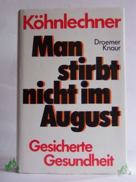 Product image of the product “Man stirbt nicht im August : gesicherte Gesundheit / Manfred Köhnlechner ”