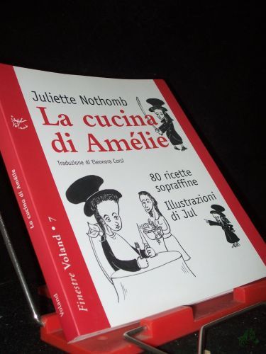 Product image of the product “La cucina di Amélie. 80 ricette sopraffine Nothomb, Juliette; Jul and Corsi, E. ”