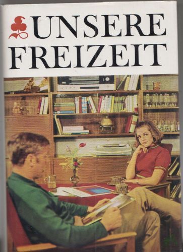 Product image of the product “Unsere Freizeit : Anregungen u. Ratschläge f.d. Familie / Wolfgang Polte ; Alfred Marquardt. Unter Mitarb. von Friedhelm Beuker [u.a.] [Ill.: Inge Gohrisch] ”
