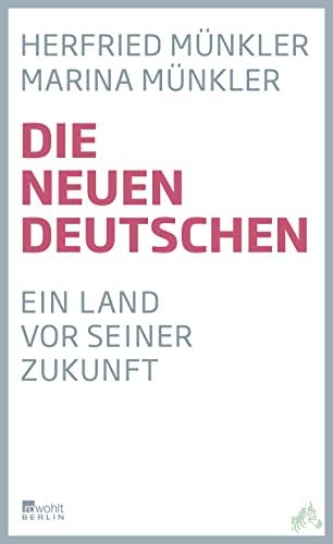 Artikelbild des Artikels “Die neuen Deutschen : ein Land vor seiner Zukunft / Herfried Münkler, Marina Münkler “