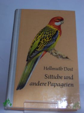 Product image of the product “Sittiche und andere Papageien / Hellmuth Dost. Mit 24 Taf. von Johannes Breitmeier ”