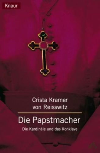 Artikelbild des Artikels “Die Papstmacher : die Kardinäle und das Konklave / Crista Kramer von Reisswitz “