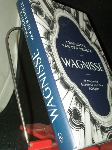 Product image of the product “Wagnisse : 13 tragische Bauwerke und ihre Schöpfer / Charlotte Van den Broeck ; aus dem Niederländischen von Christiane Burkhardt ”