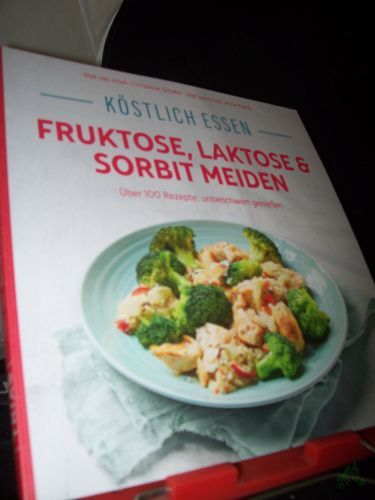 Product image of the product “Köstlich essen - Fruktose, Laktose & Sorbit meiden : über 100 Rezepte: unbeschwert genießen / Christiane Schäfer, Anne Kamp ”