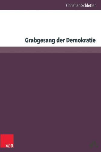 Product image of the product “Grabgesang der Demokratie : die Debatten über das Scheitern der bundesdeutschen Demokratie von 1965 bis 1985 / Christian Schletter ”