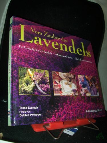 Artikelbild des Artikels “Vom Zauber des Lavendels : für Gesundheit und Schönheit, in Garten und Küche, als Duft und Dekoration / Tessa Evelegh. Fotos von Debbie Patterson. [Aus dem Engl. übers. von Angelika Feilhauer. Red.: Silvia Rehder] “