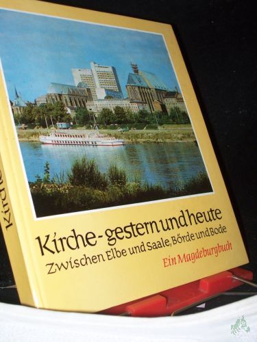 Artikelbild des Artikels “Kirche - gestern und heute : zwischen Elbe u. Saale, Börde u. Bode ; e. Magdeburgbuch / hrsg. von Johannes Braun. Zsgest. u. bearb. von Elfride Kiel “