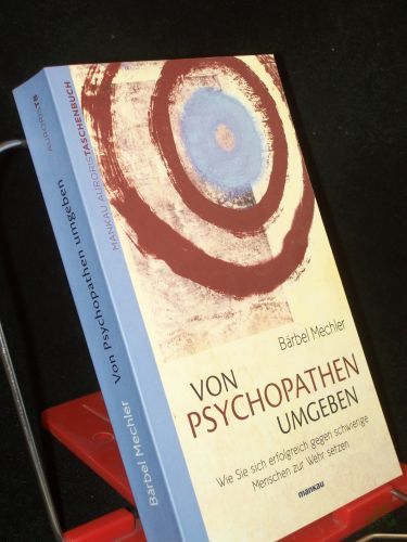 Artikelbild des Artikels “Von Psychopathen umgeben : wie sie sich erfolgreich gegen schwierige Menschen zur Wehr setzen / Bärbel Mechler “