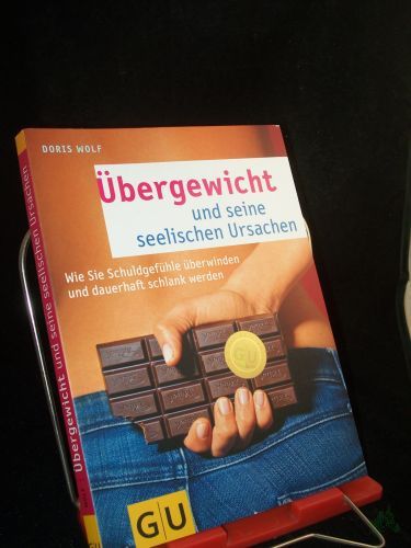 Artikelbild des Artikels “Übergewicht und seine seelischen Ursachen : [wie Sie Schuldgefühle überwinden und dauerhaft schlank werden] / Doris Wolf “