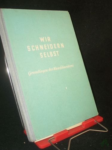 Product image of the product “Wir schneidern selbst : Grundlagen d. Hausschneiderei / [Antonie Janusch] ”