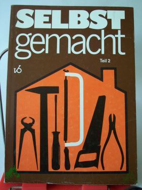 Product image of the product “Selbst gemacht : Zsstellung von Beitr. d. Zeitschr. Magazin für Haus u. Wohnung / hrsg. von Max Pause unter Mitarb. von Christiane Hartung ”