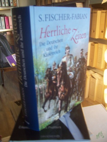 Product image of the product “Herrliche Zeiten : die Deutschen und ihr Kaiserreich / S. Fischer-Fabian ”