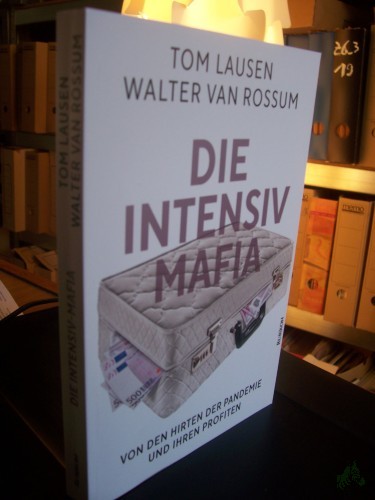 Artikelbild des Artikels “Die Intensiv-Mafia : von den Hirten der Pandemie und ihren Profiten / Walter van Rossum, Tom Lausen “