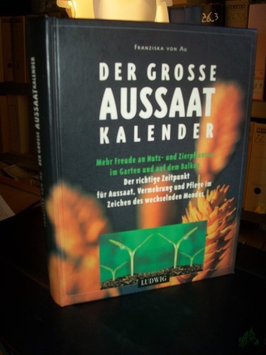 Artikelbild des Artikels “Der grosse Aussaat-Kalender / Franziska von Au. [Ill.: Beate Brömse] “