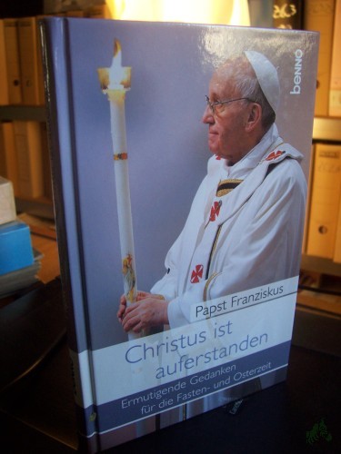 Artikelbild des Artikels “Christus ist auferstanden : ermutigende Gedanken für die Fasten- und Osterzeit / Papst Franziskus “