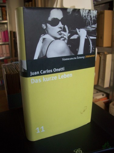 Product image of the product “Das kurze Leben : Roman / Juan Carlos Onetti. Aus dem Span. von Curt Meyer-Clason ”