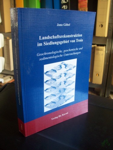 Artikelbild des Artikels “Landschaftsrekonstruktion im Siedlungsgebiet von Troia : geochronologische, geochemische und sedimentologische Untersuchungen / Jana Göbel “