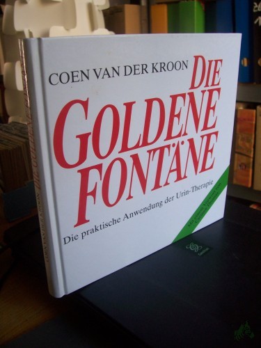 Artikelbild des Artikels “Die goldene Fontäne : die praktische Anwendung der Urin-Therapie / Coen van der Kroon. Mit einem Vorw. von Carmen Thomas. Aus dem Niederländ. von Volker Moritz mit Hilfe von Jens Erren “