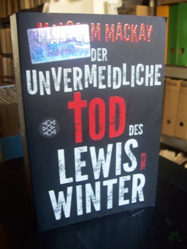 Product image of the product “Der unvermeidliche Tod des Lewis Winter : Thriller / Malcolm Mackay. Aus dem Engl. von Thomas Gunkel ”