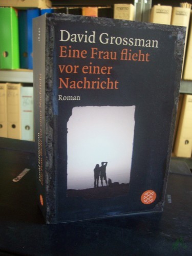 Artikelbild des Artikels “Eine Frau flieht vor einer Nachricht : Roman / David Grossman. Aus dem Hebr. von Anne Birkenhauer “