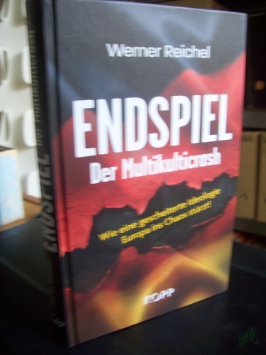 Artikelbild des Artikels “Endspiel - der Multikulticrash : wie eine gescheiterte Ideologie Europa ins Chaos stürzt! / Werner Reichel “