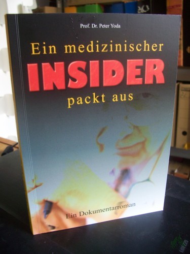 Artikelbild des Artikels “Ein medizinischer Insider packt aus : ein Dokumentarroman / Autor: Peter Yoda “