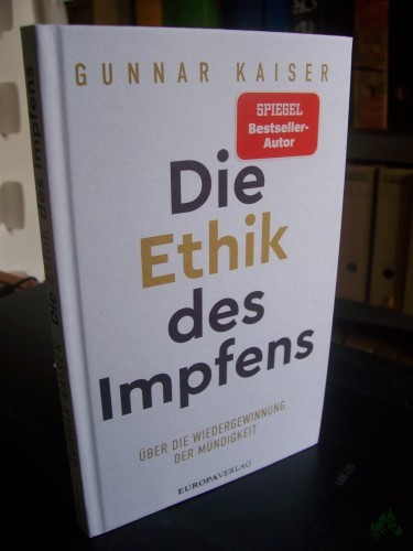 Artikelbild des Artikels “Die Ethik des Impfens : über die Wiedergewinnung der Mündigkeit / Gunnar Kaiser “