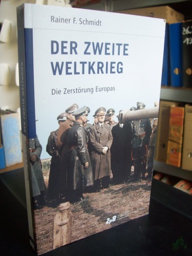 Artikelbild des Artikels “Der Zweite Weltkrieg : die Zerstörung Europas / Rainer F. Schmidt “