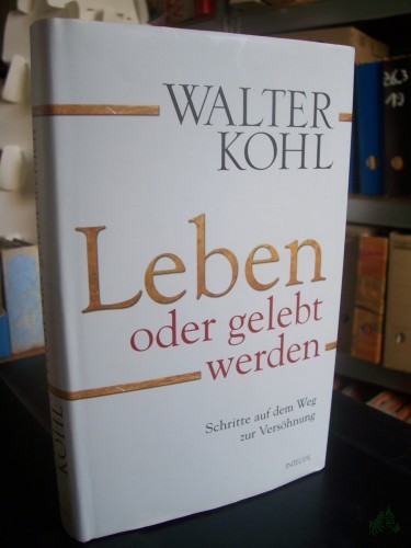 Artikelbild des Artikels “Leben oder gelebt werden : Schritte auf dem Weg zur Versöhnung / Walter Kohl “