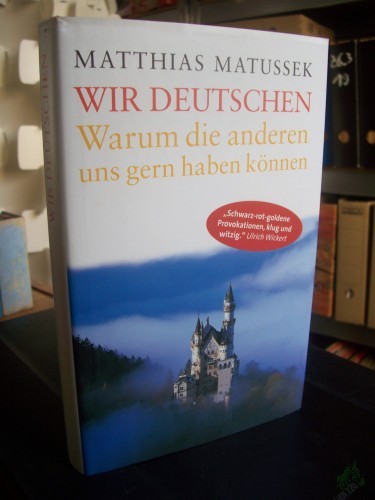 Product image of the product “Wir Deutschen : warum uns die anderen gern haben können / Matthias Matussek ”