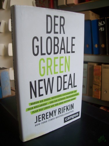 Artikelbild des Artikels “Der globale Green New Deal : warum die fossil befeuerte Zivilisation um 2028 kollabiert - und ein kühner ökonomischer Plan das Leben auf der Erde retten kann / Jeremy Rifkin ; aus dem Englischen von Bernhard Schmid “