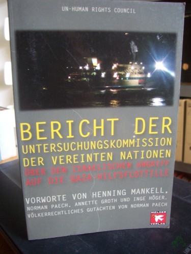 Artikelbild des Artikels “Bericht der Untersuchungskommission der Vereinten Nationen über den Israelischen Angriff auf die Gaza-Hilfsflottille / UN-Menschenrechtsrat. Mit Vorw. von Henning Mankell ... sowie einem völkerrechtlichen Gutachten von Norman Paech. [Übers. Ulrike Vestrin “
