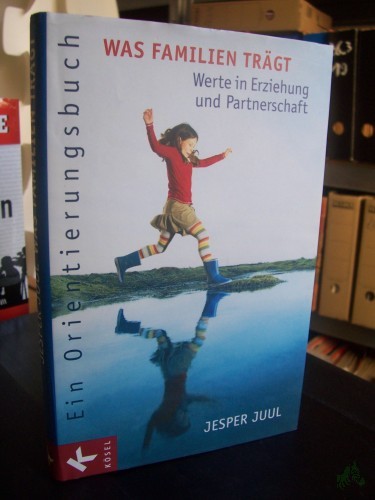 Artikelbild des Artikels “Was Familien trägt : ein Orientierungsbuch ; Werte in Erziehung und Partnerschaft / Jesper Juul. [Übers. aus dem Dän. von Knut Krüger] “