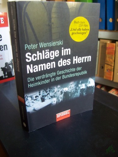 Artikelbild des Artikels “Schläge im Namen des Herrn : die verdrängte Geschichte der Heimkinder in der Bundesrepublik / Peter Wensierski “