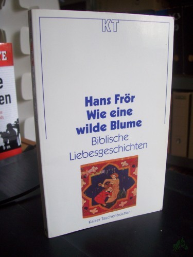 Artikelbild des Artikels “Wie eine wilde Blume : biblische Liebesgeschichten / Hans Frör “