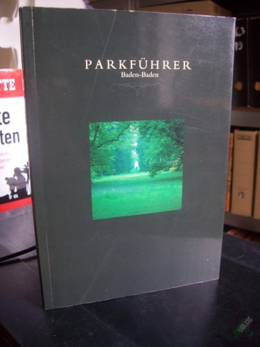 Artikelbild des Artikels “Parkführer Baden-Baden : die Gärten und Kuranlagen im Oostal / Bernd Weigel. Mit einem Essay von Klaus Fischer. Stadtverwaltung Baden-Baden, Gartenamt. [Fotos: Bernd Weigel] “