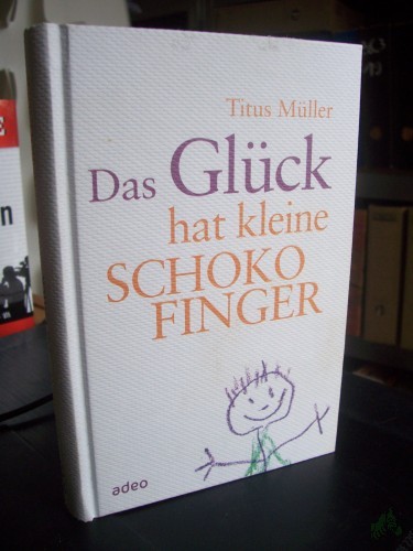 Artikelbild des Artikels “Das Glück hat kleine Schokofinger / Titus Müller “
