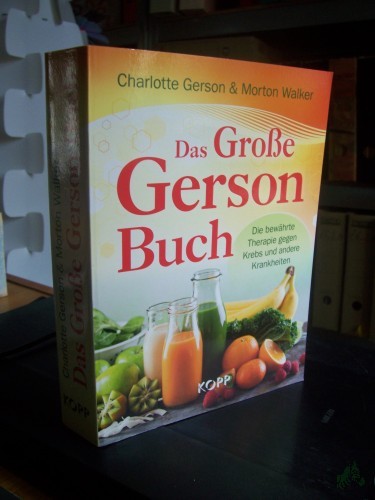 Product image of the product “Das große Gerson Buch : die bewährte Therapie gegen Krebs und andere Krankheiten / Charlotte Gerson & Morton Walker ; deutsche Übersetzung: Nina Hawranke ”