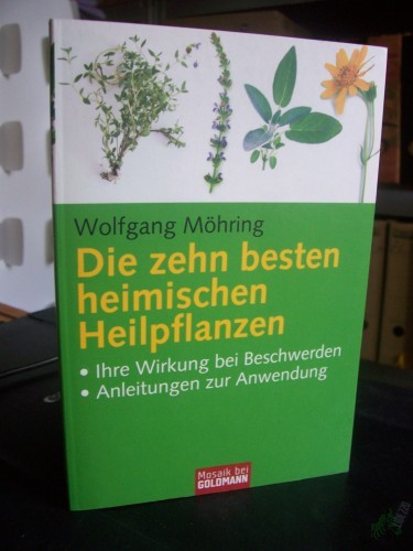 Artikelbild des Artikels “Die zehn besten heimischen Heilpflanzen : ihre Wirkung bei Beschwerden ; Anleitung zur Anwendung / Wolfgang Möhring “