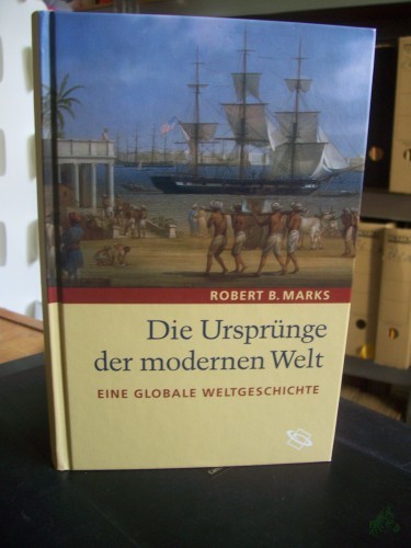 Artikelbild des Artikels “Die Ursprünge der modernen Welt : eine globale Weltgeschichte / Robert B. Marks. Aus dem Amerikan. von Michael Sommer und Diana Sommer-Theohari “