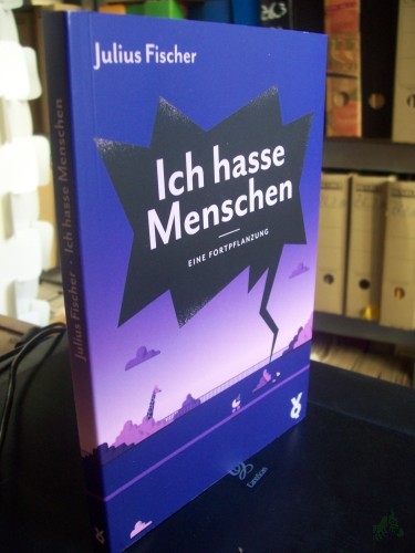 Artikelbild des Artikels “Ich hasse Menschen. Eine Fortpflanzung / Julius Fischer “