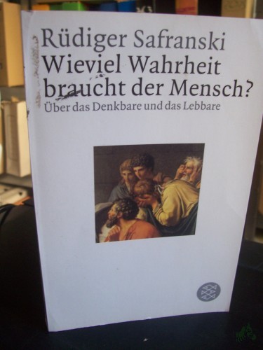Artikelbild des Artikels “Wieviel Wahrheit braucht der Mensch? : Über das Denkbare und das Lebbare / Rüdiger Safranski “