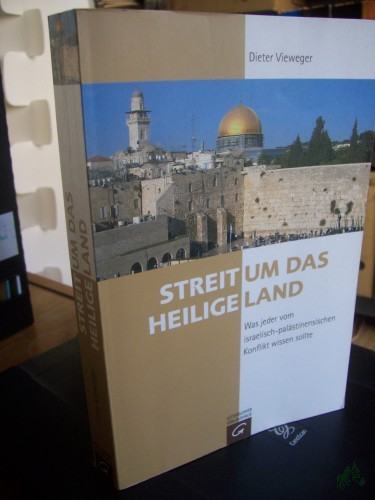Artikelbild des Artikels “Streit um das Heilige Land : was jeder vom israelisch-palästinensischen Konflikt wissen sollte / Dieter Vieweger. [Zentralen für Politische Bildung] “