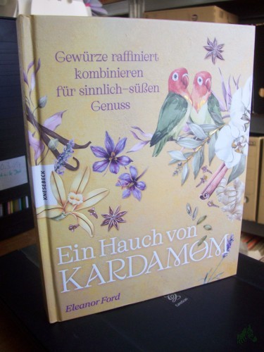 Artikelbild des Artikels “Ein Hauch von Kardamom : Gewürze raffiniert kombinieren für sinnlich-süßen Genuss / Eleanor Ford “
